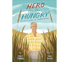 Hero For The Hungry: The Life And Work Of Norman Borlaug